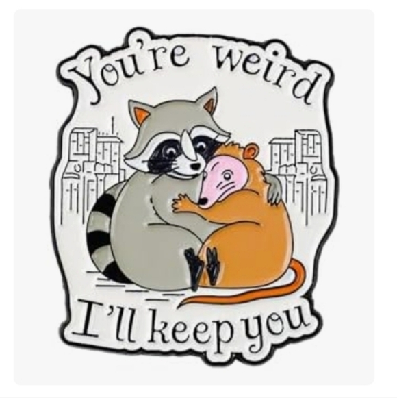 None Jewelry - Cute Raccoon & Possum Enamel Pin - "You're Weird I'll Keep You"